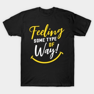 Feeling Some Type of Way! about Joy and Happiness T-Shirt